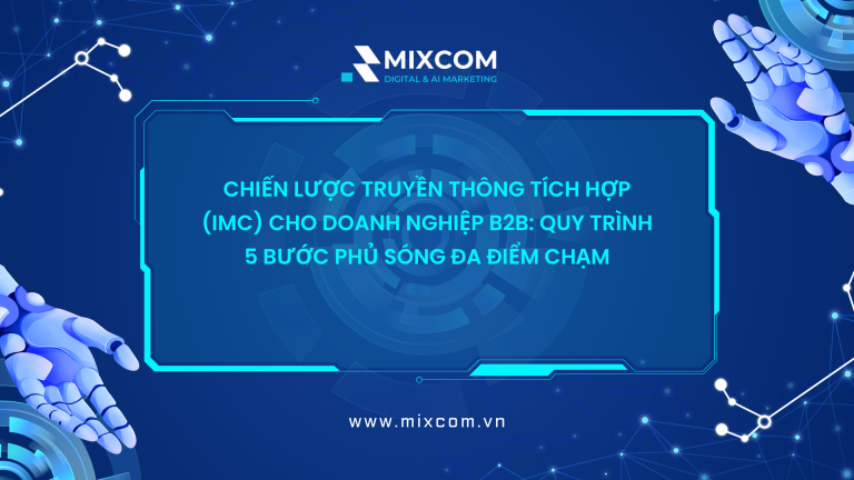 Chiến lược truyền thông tích hợp (IMC) cho doanh nghiệp B2B: Quy trình 5 bước phủ sóng đa điểm chạm